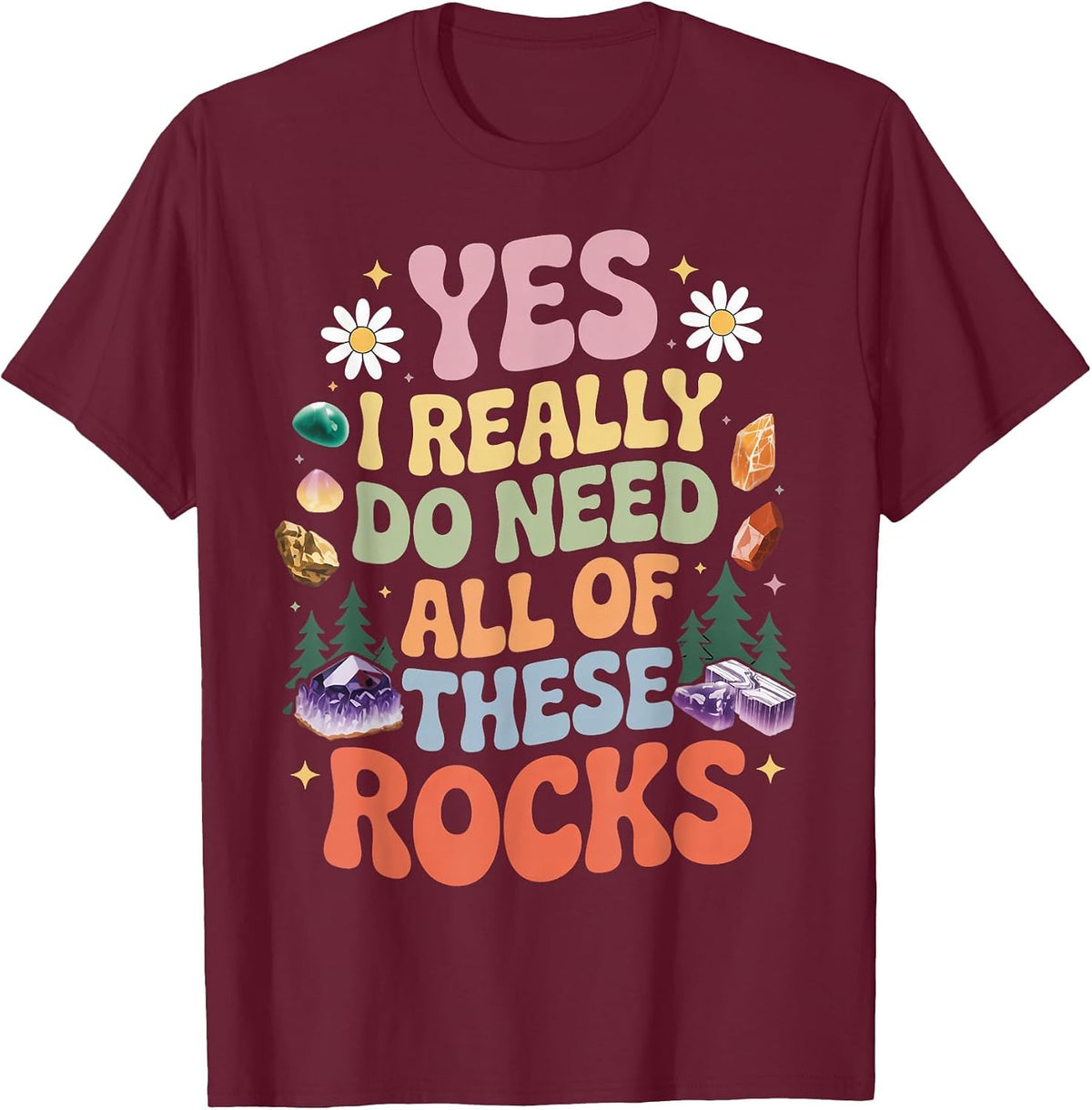 Do Need All of These Rocks Gems Hunting Geology Geologist T-Shirt - Burgundy