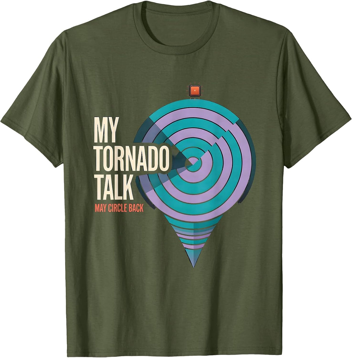 Men's My Tornado Talk May Circle Back Funny Storm Chaser T-Shirt - Olive Green