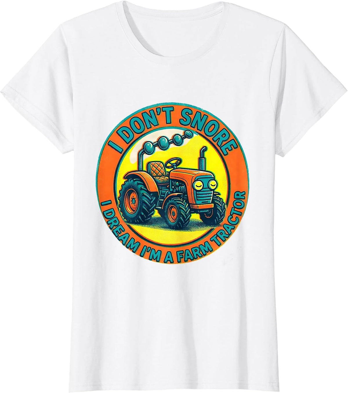 Women's I Don't Snore I Dream I'm A Farm Tractor Funny T-Shirt - White