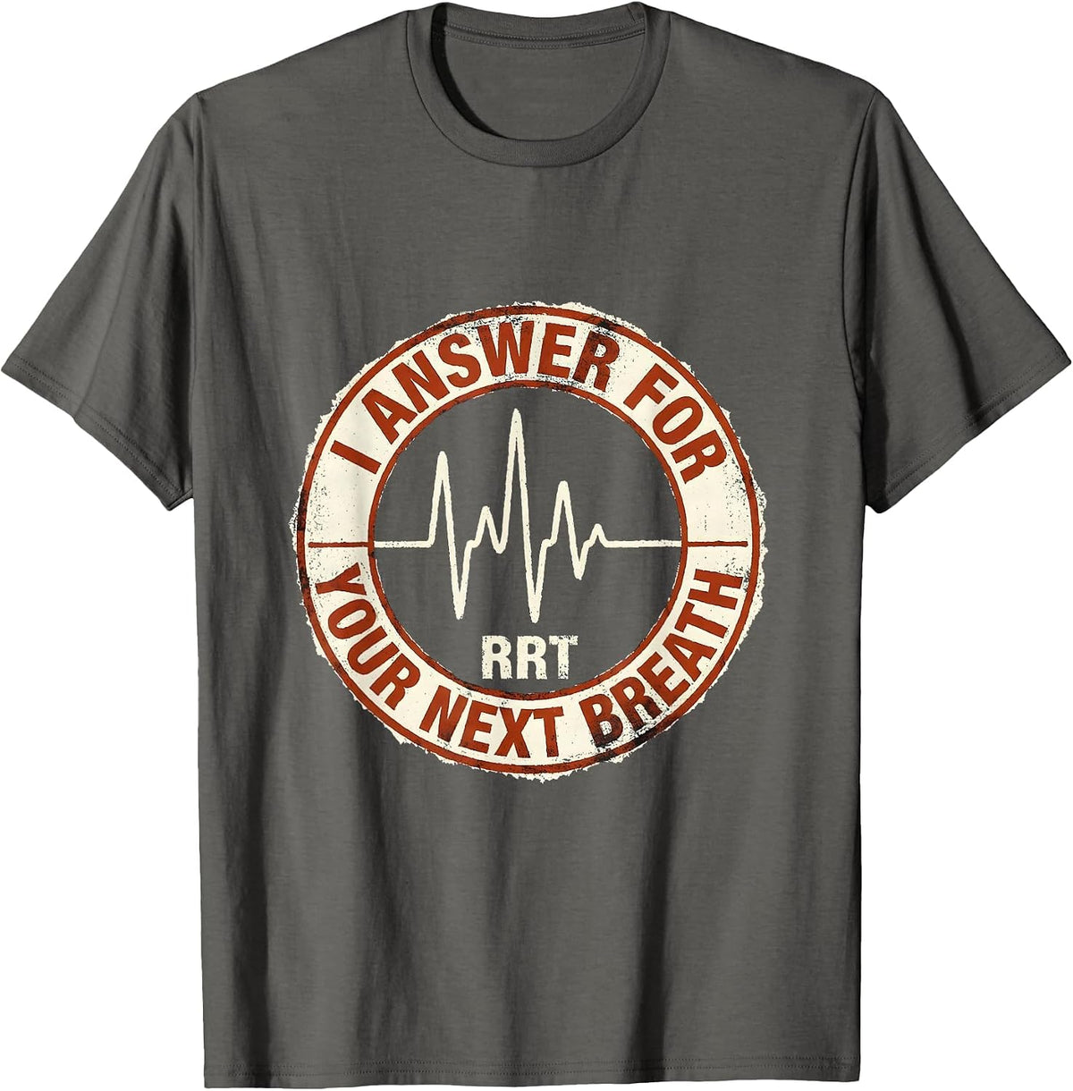 I Answer For Your Next Breath — RRT Respiratory Therapist T-Shirt - Asphalt Grey
