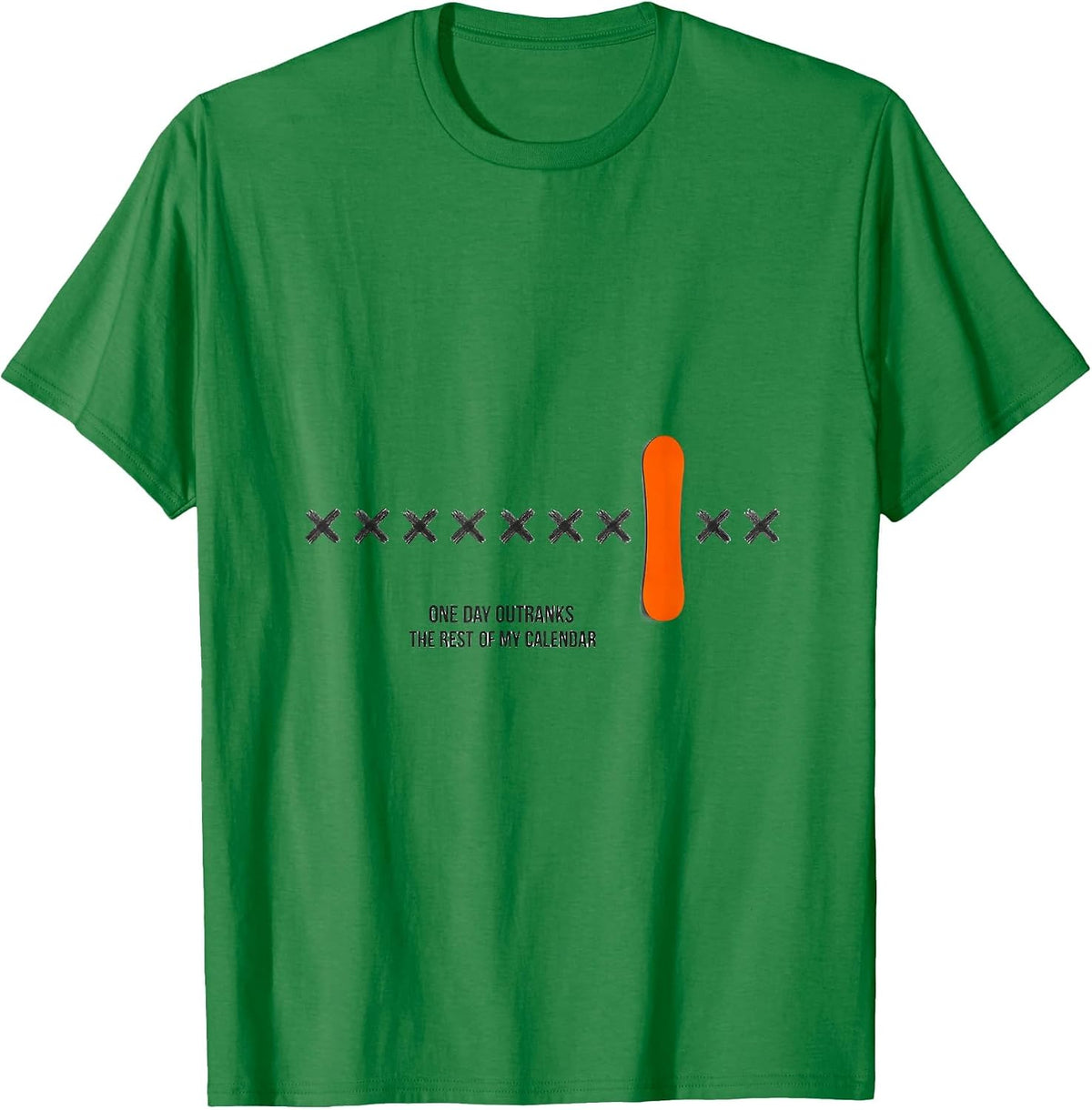 Men's One Day Outranks The Rest Of My Calendar Snowboarder Humor T-Shirt - Kelly Green