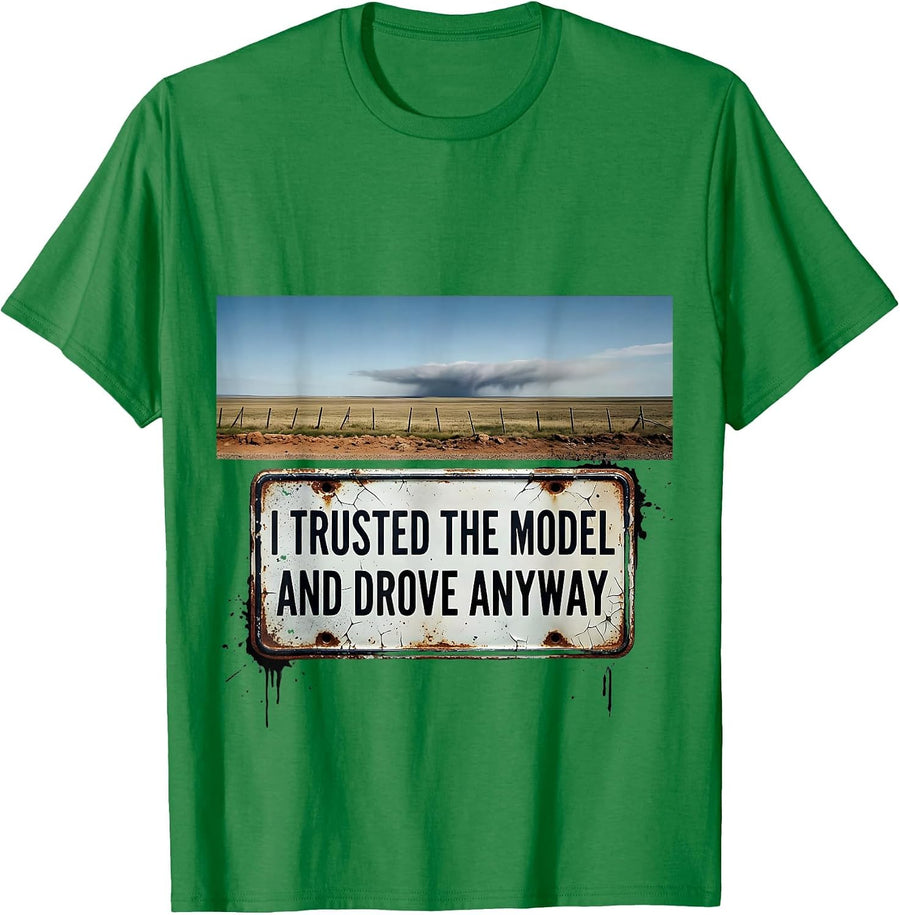 Men's I Trusted The Model And Drove Anyway Distressed Storm Chaser T-Shirt - Kelly Green