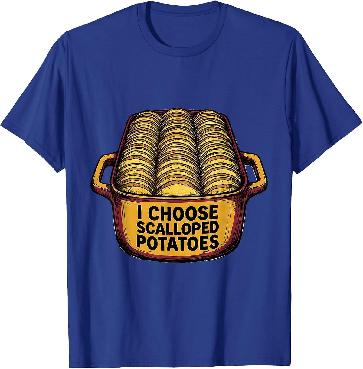 I Choose Scalloped Potatoes Funny Thanksgiving Host T-Shirt - Royal Blue