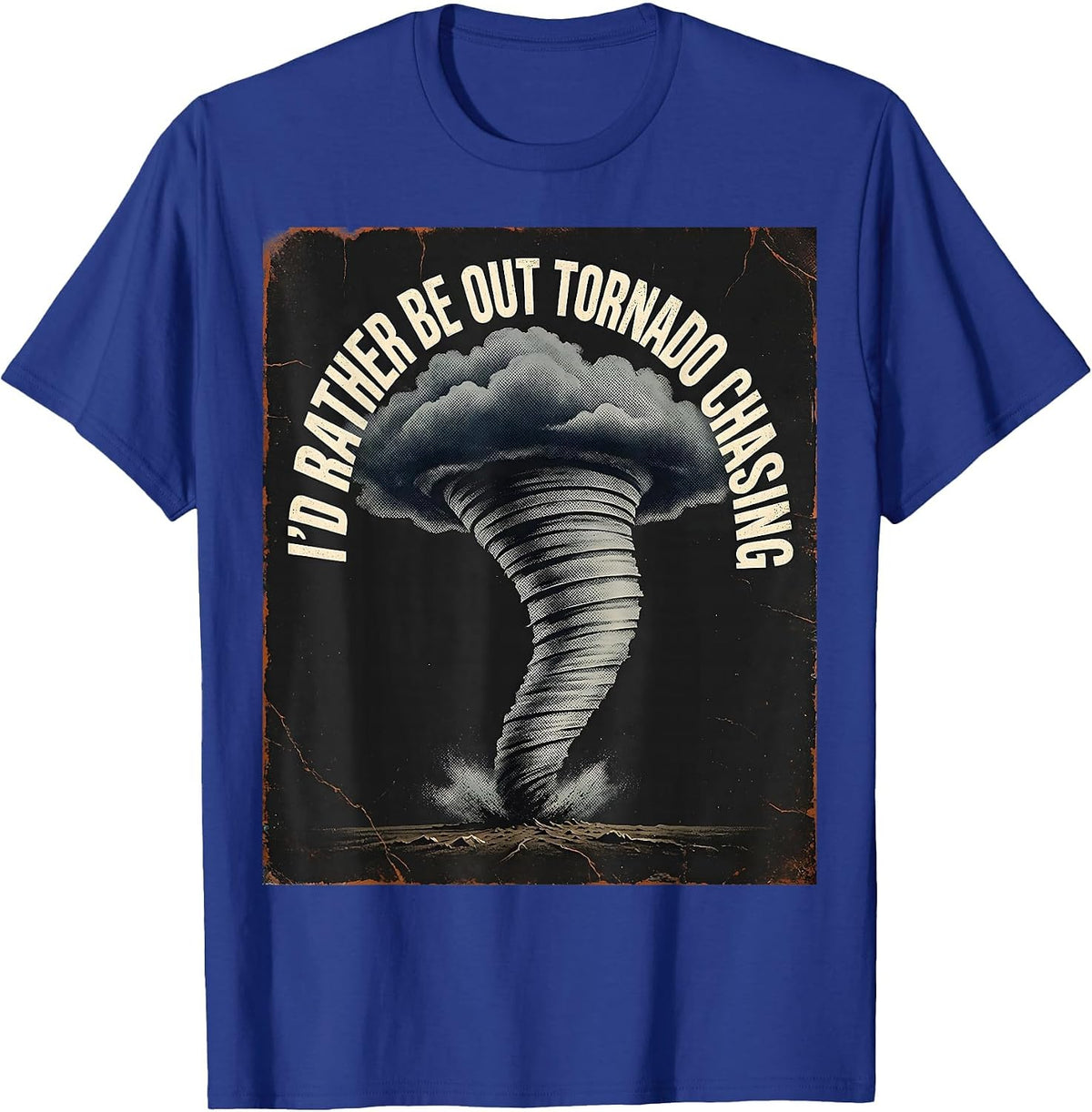 Men's I'd Rather Be Out Tornado Chasing Distressed Storm Chaser T-Shirt - Royal Blue