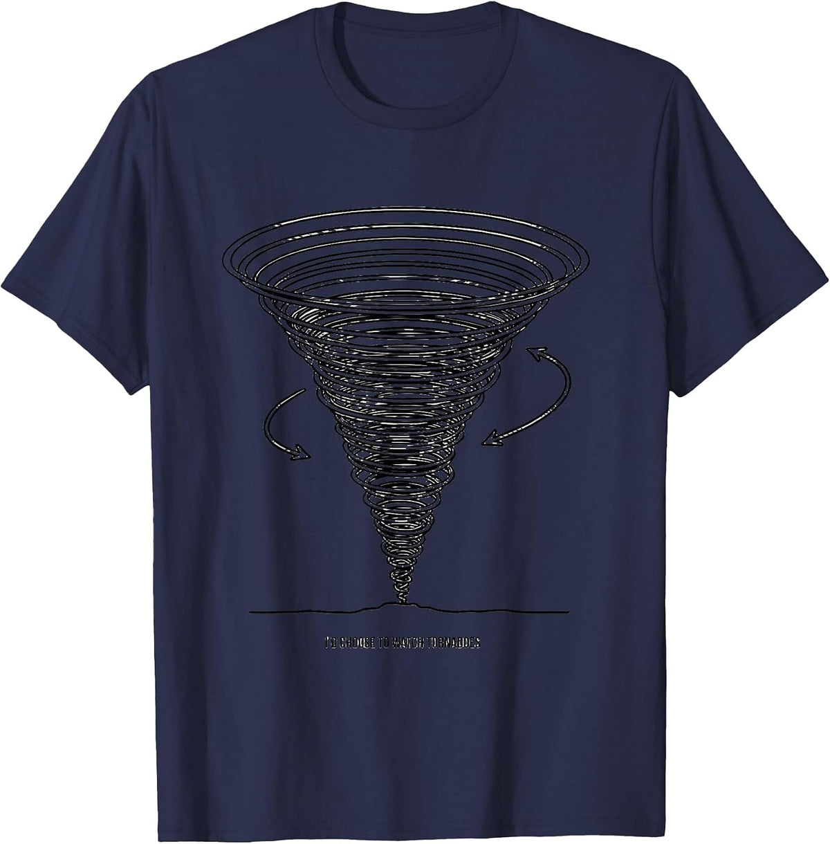 I’d Choose to Watch Tornadoes Funny Storm Chaser Weather T-Shirt - Navy Blue