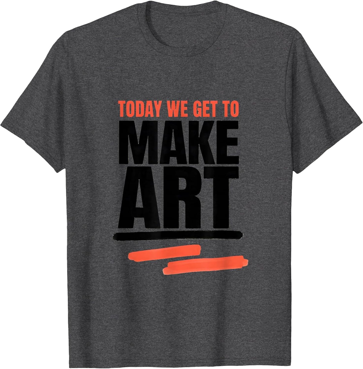 Today We Get To Make Art Funny Art Teacher Back To School T-Shirt - Dark Heather Grey