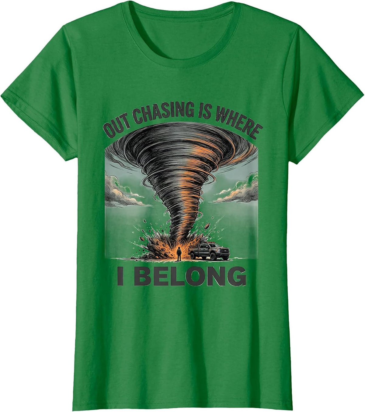 Out Chasing Is Where I Belong Funny Storm Chaser Tornado T-Shirt - Kelly Green