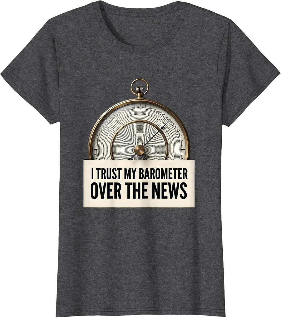 Women's I Trust My Barometer Over The News Funny Storm Chaser T-Shirt - Dark Heather Grey