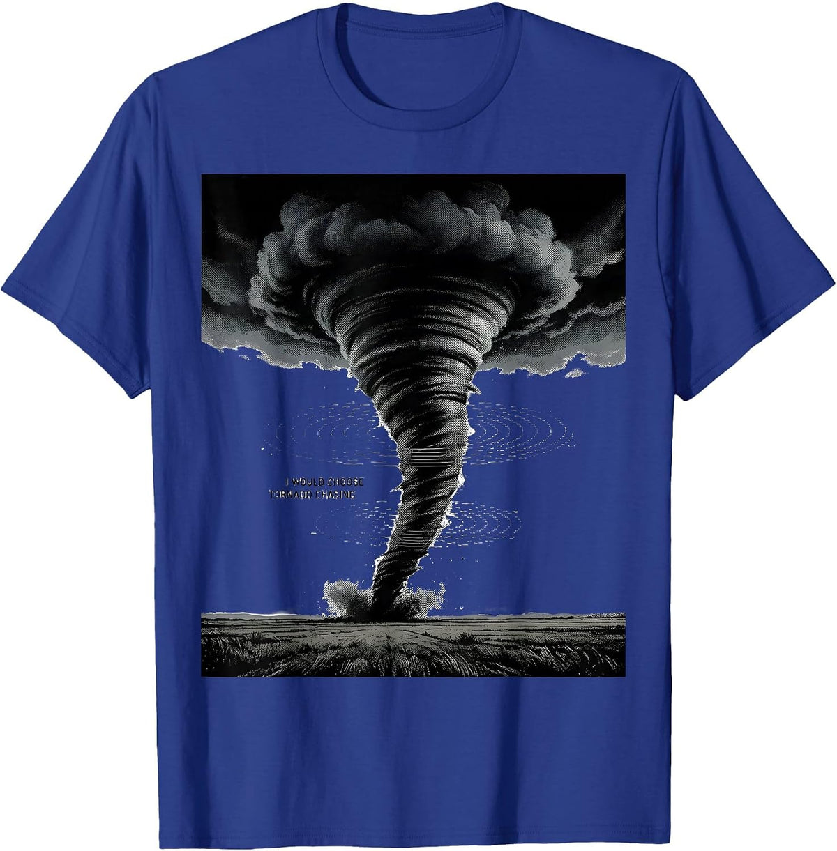 I Would Choose Tornado Chasing Monochromatic Storm Chaser T-Shirt - Royal Blue