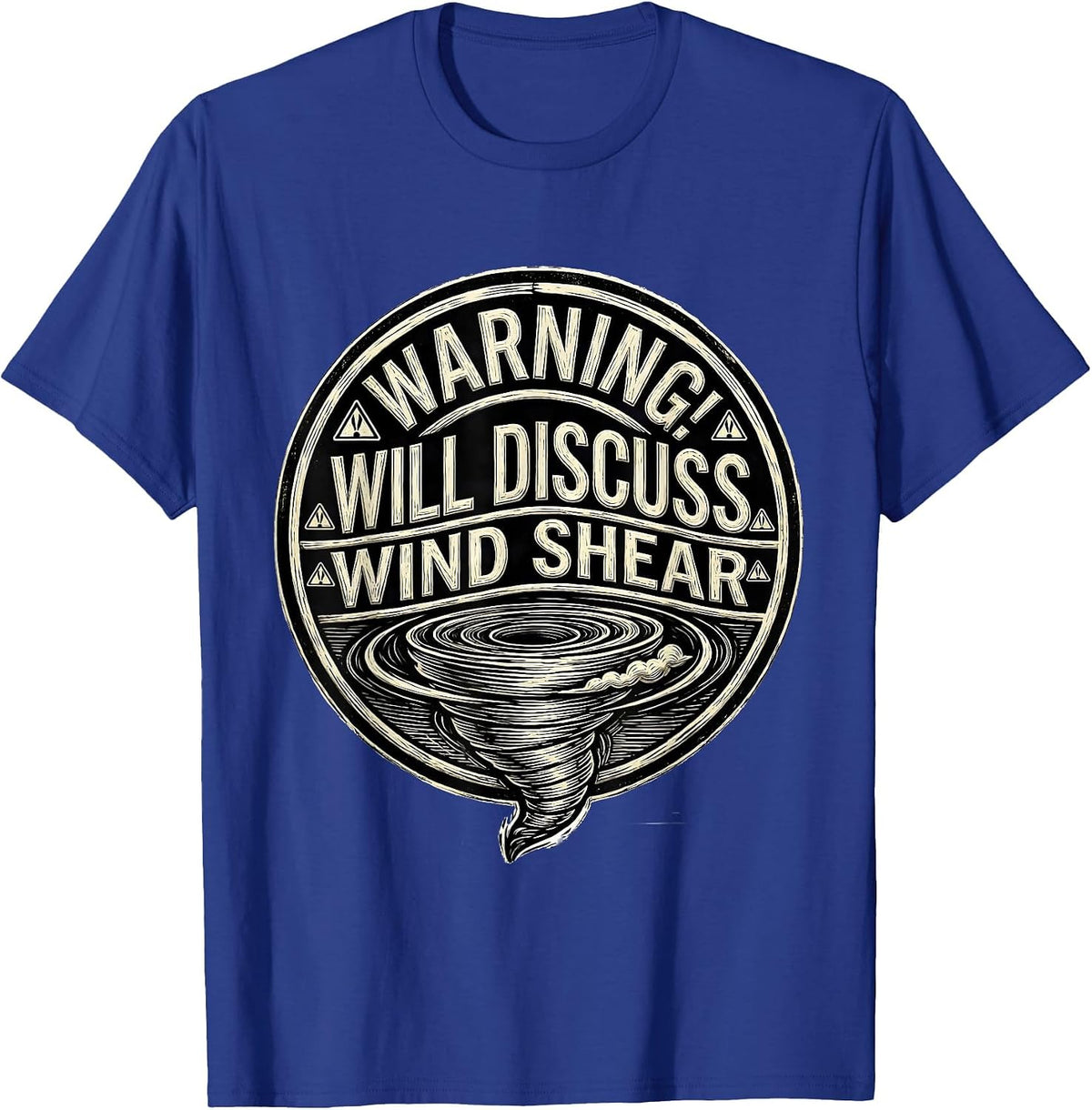 Men's Warning: Will Discuss Wind Shear Funny Storm Chaser T-Shirt - Royal Blue