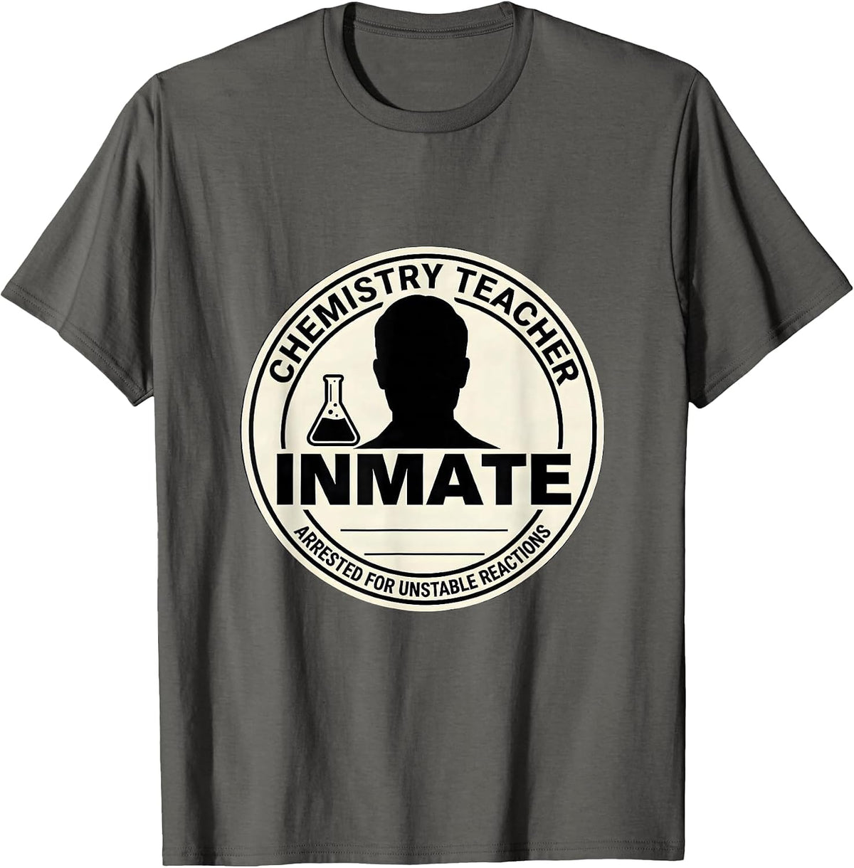 Chemistry Teacher Inmate Arrested For Unstable Reactions T-Shirt - Asphalt Grey