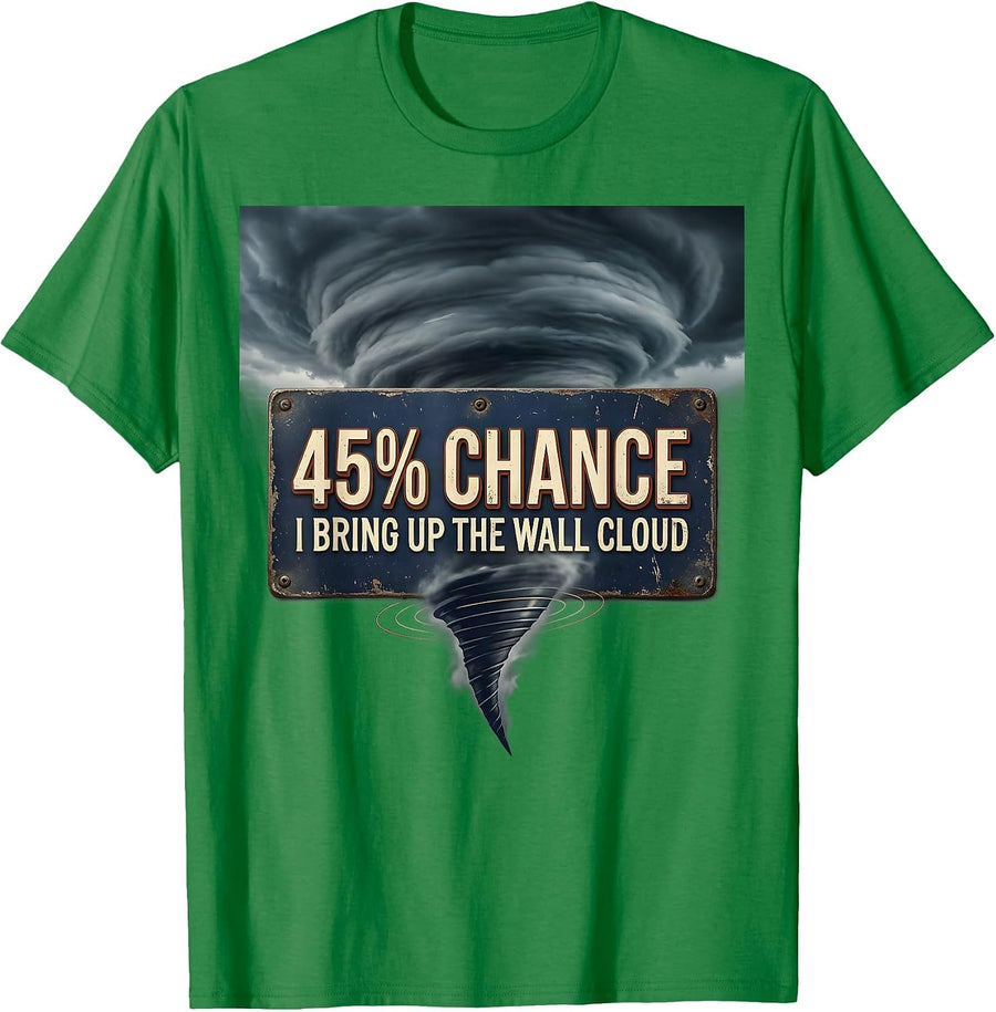 Men's 45% Chance I Bring Up The Wall Cloud Vintage Storm Chaser T-Shirt - Kelly Green