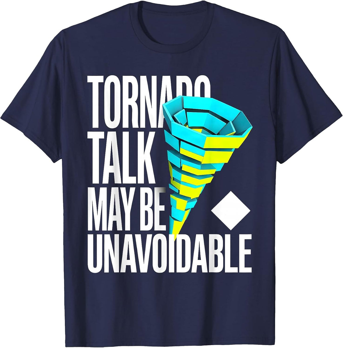 Men's Tornado Talk May Be Unavoidable Funny Storm Chaser T-Shirt - Navy Blue