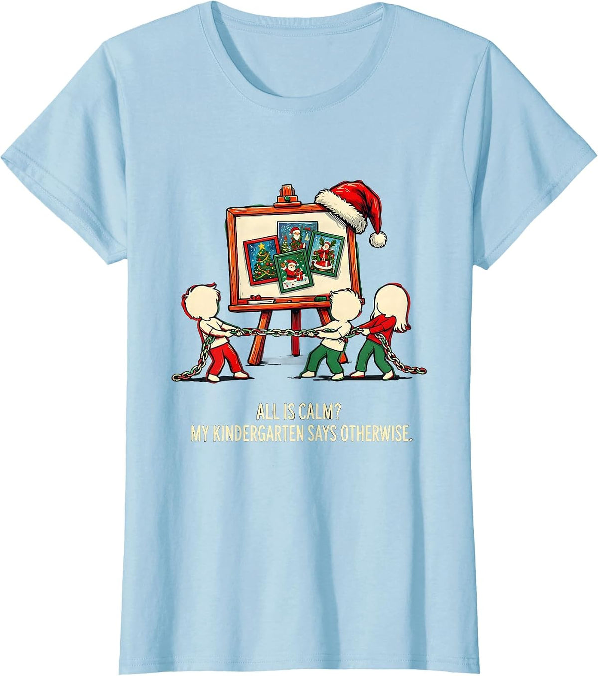 All Is Calm? My Kindergarten Says Otherwise Funny Teacher T-Shirt - Baby Blue