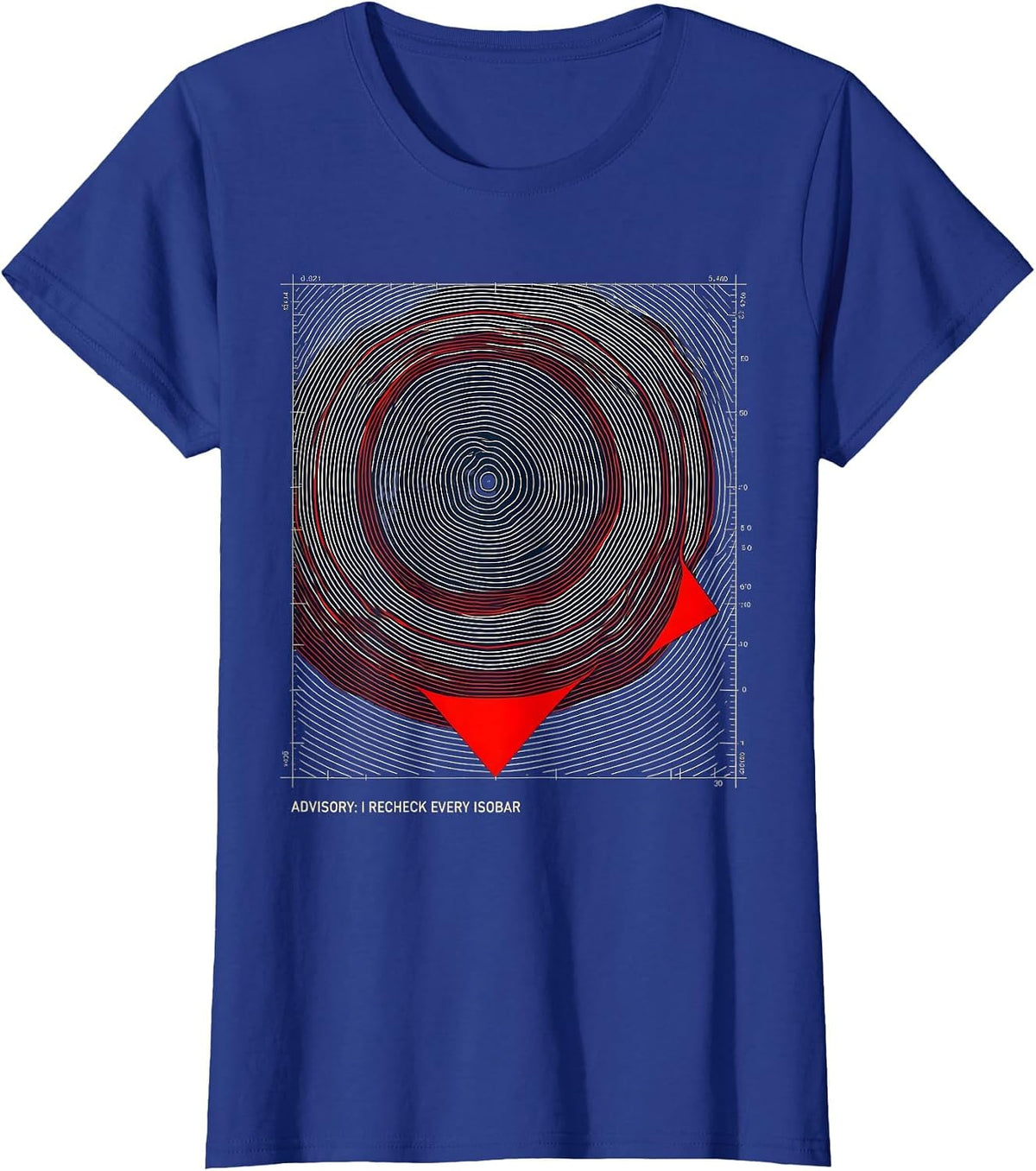 Women's Advisory: I Recheck Every Isobar Funny Storm Chaser T-Shirt - Royal Blue