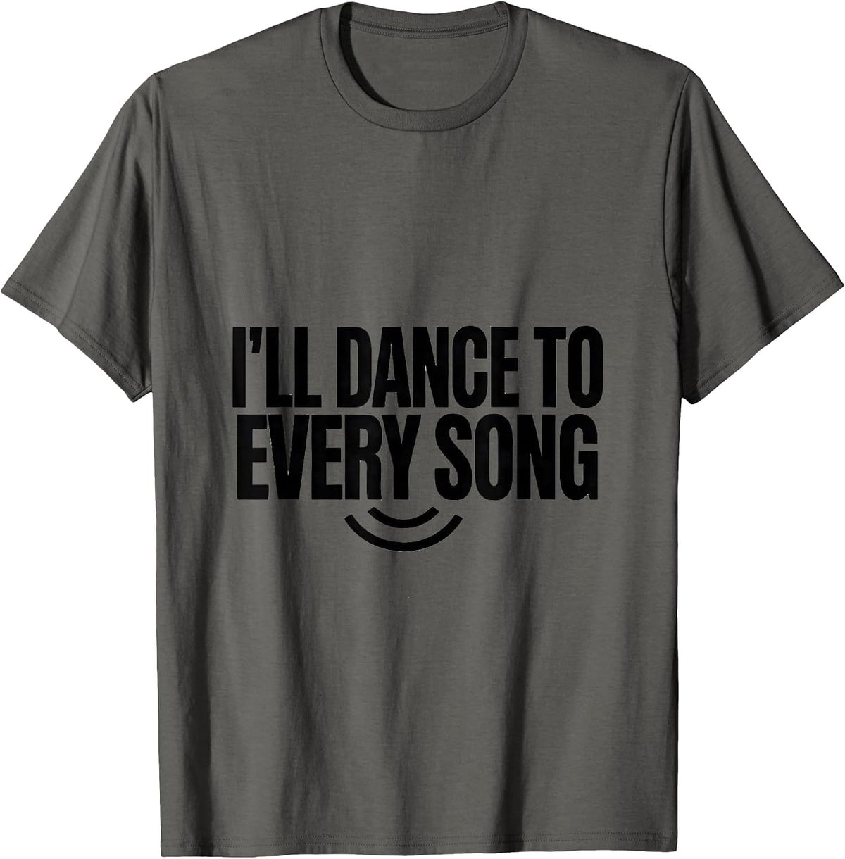 I'll Dance To Every Song Funny White Lie Party College T-Shirt - Asphalt Grey