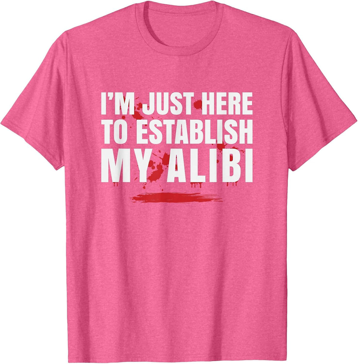 I'm Just Here to Establish My Alibi, Reputation T-Shirt - Pink Heather
