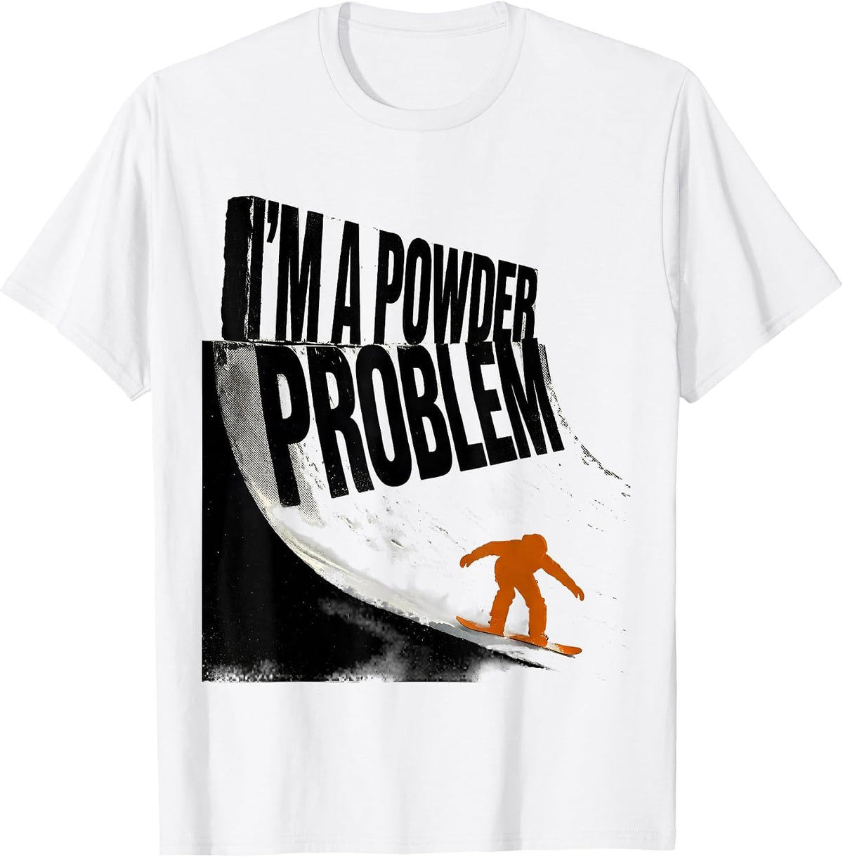 Men's I'm A Powder Problem Funny Snowboarder Winter Sports Humor T-Shirt - White