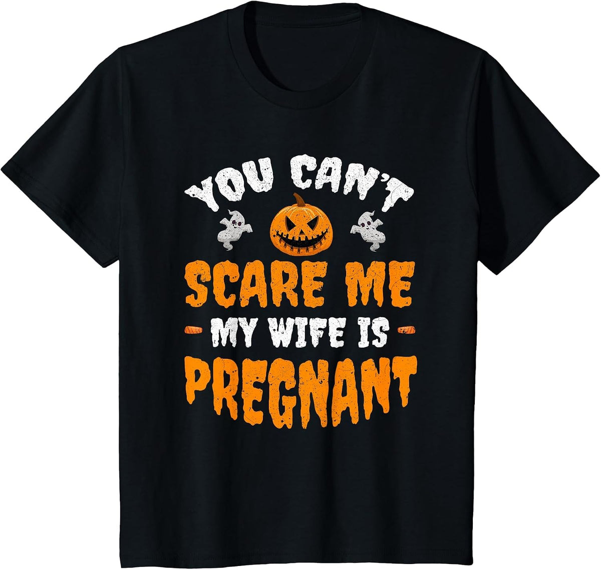Can't Scare Me My Wife is Pregnant Funny Halloween Costume T-Shirt - Black