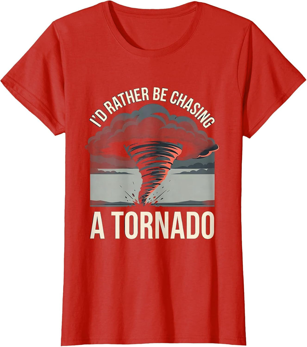 Women's I'd Rather Be Chasing A Tornado Funny Storm Chaser T-Shirt - Red