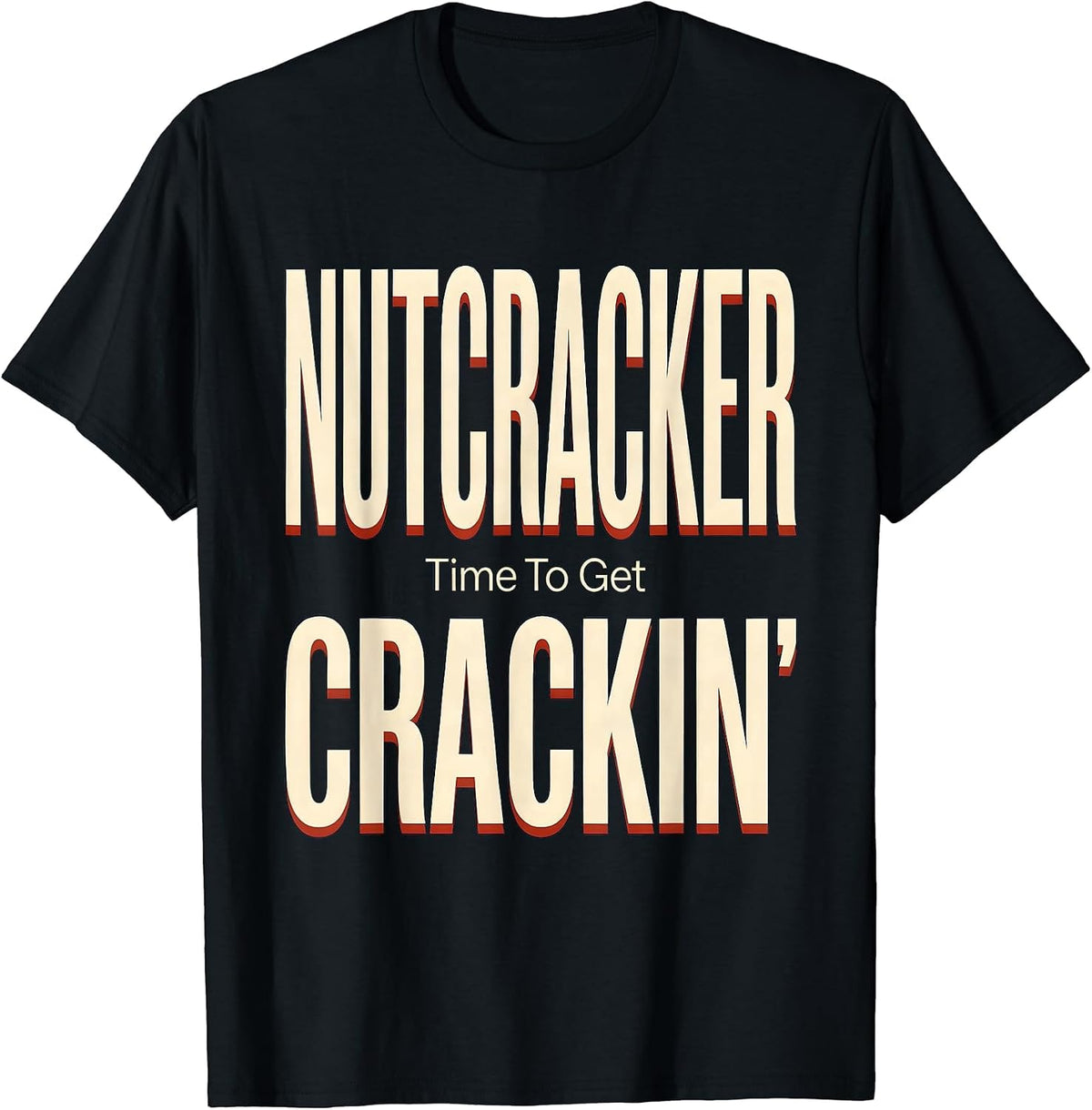 Men's Nutcracker Time To Get Crackin Funny Christmas Nutcracker T-Shirt - Black