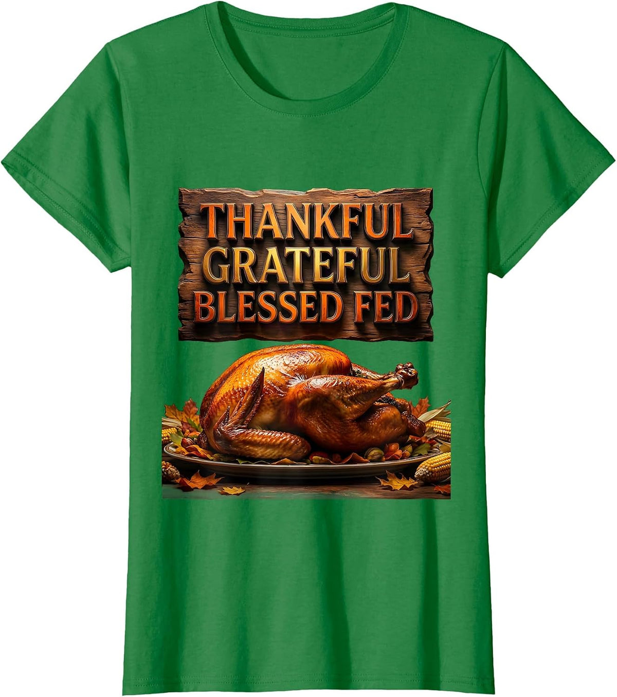 Women's Thankful Grateful Blessed Fed Thanksgiving Design T-Shirt - Kelly Green