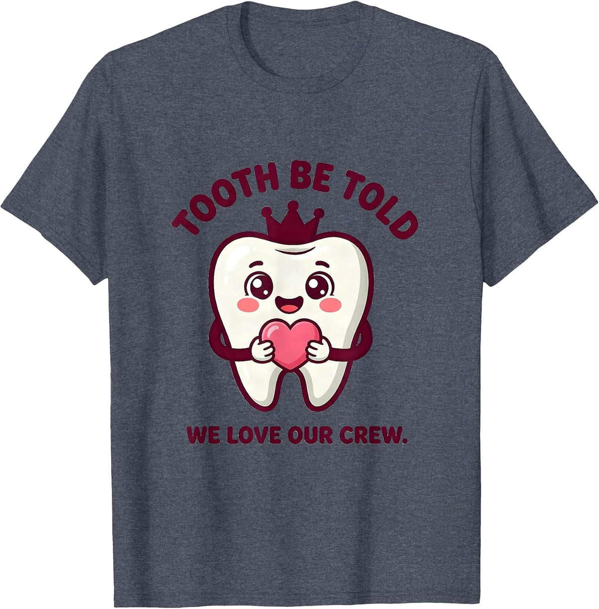 Tooth Be Told We Love Our Crew Cute Kawaii Dental Valentines T-Shirt - Heather Blue