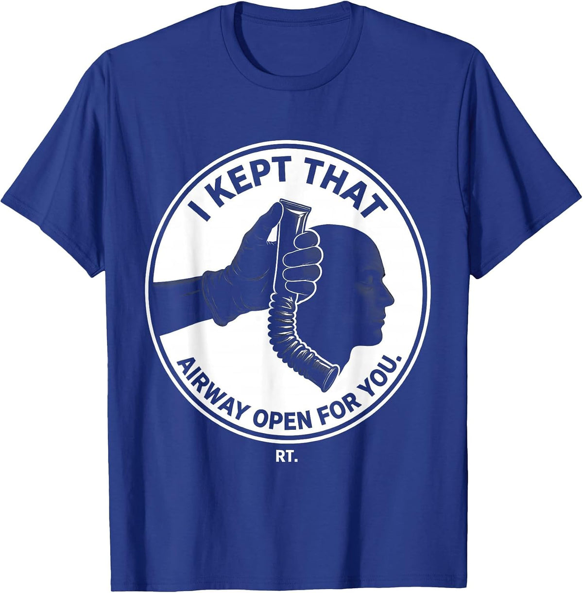I Kept That Airway Open For You RT Respiratory Therapist T-Shirt - Royal Blue