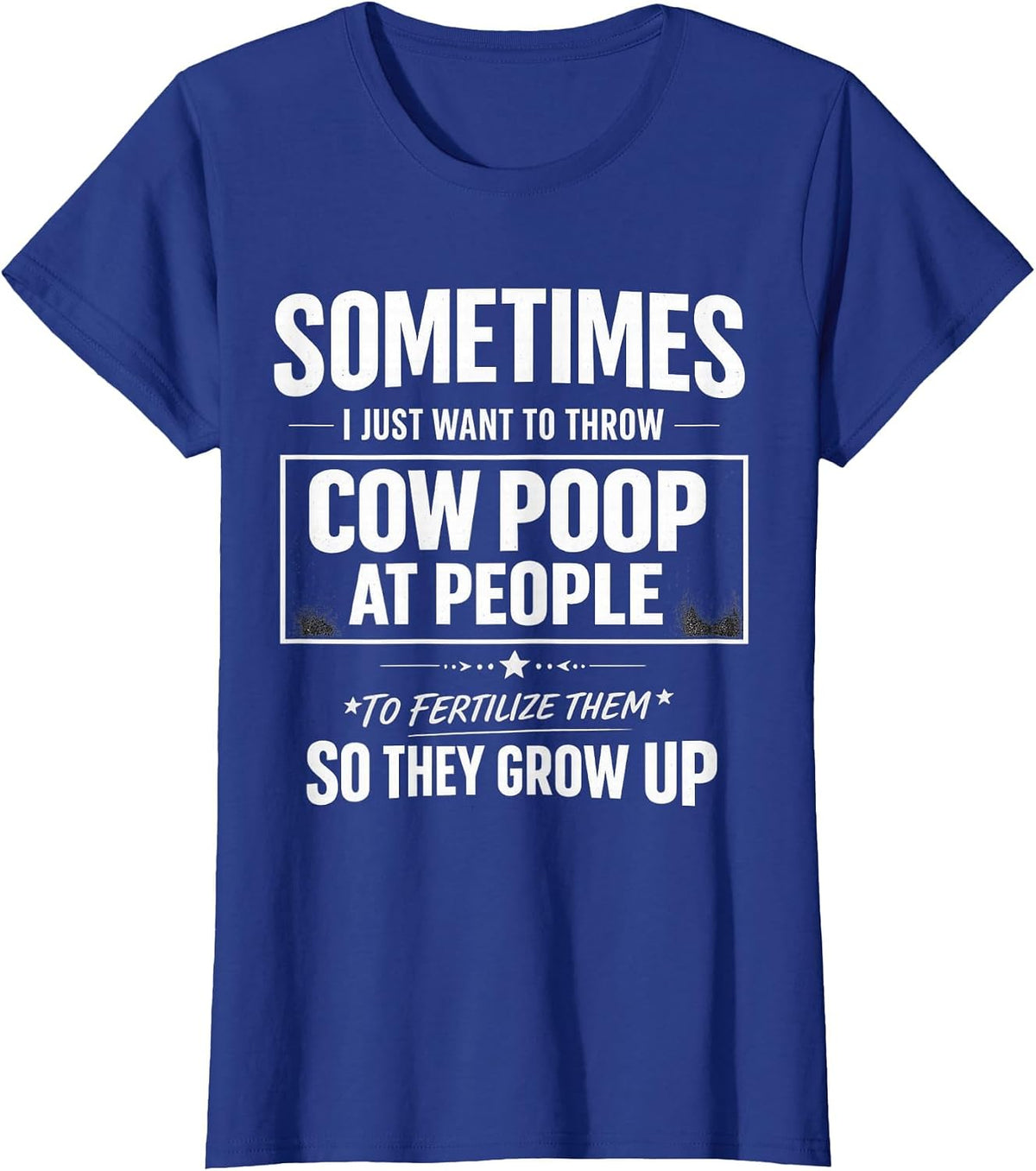 Sometimes i just Want to Throw Cow Poop at People Funny Quot T-Shirt - Royal Blue