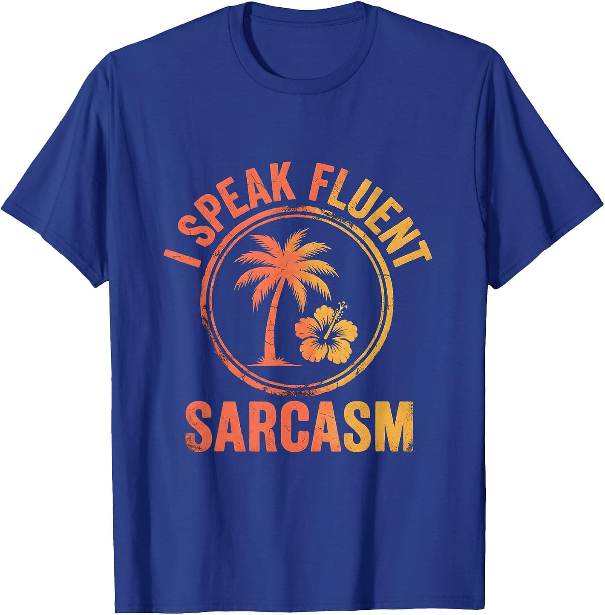 I Speak Fluent Sarcasm Funny Humor Design T-Shirt - Royal Blue
