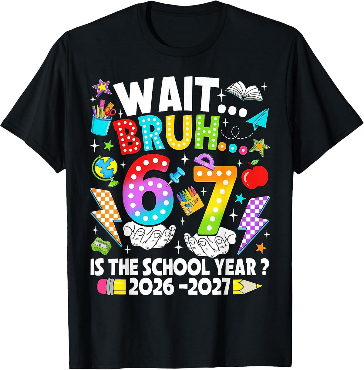 Wait Bruh 67 is The School Year 2026 2027 6 7 Back to School T-Shirt - Black