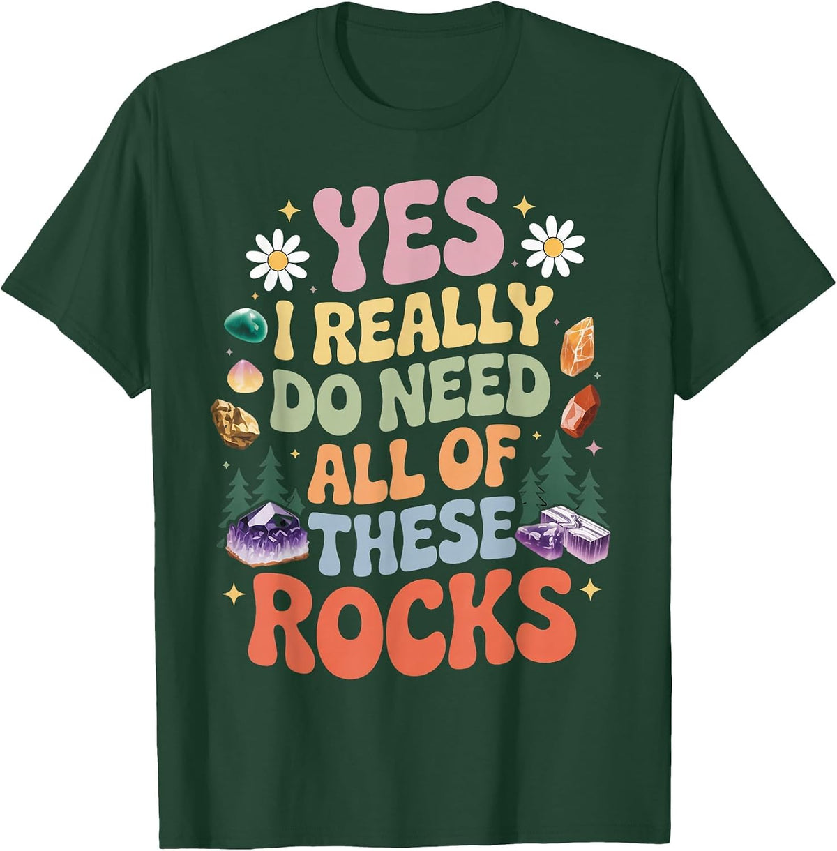 Do Need All of These Rocks Gems Hunting Geology Geologist T-Shirt - Dark Green