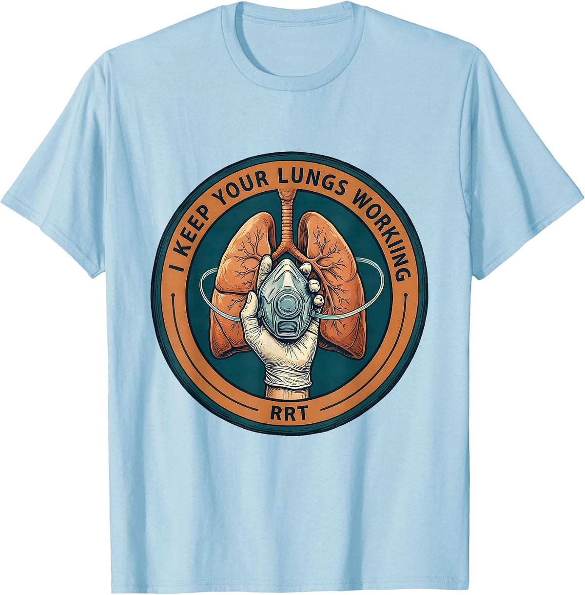 Men's I Keep Your Lungs Working RRT Respiratory Therapist Funny T-Shirt - Baby Blue