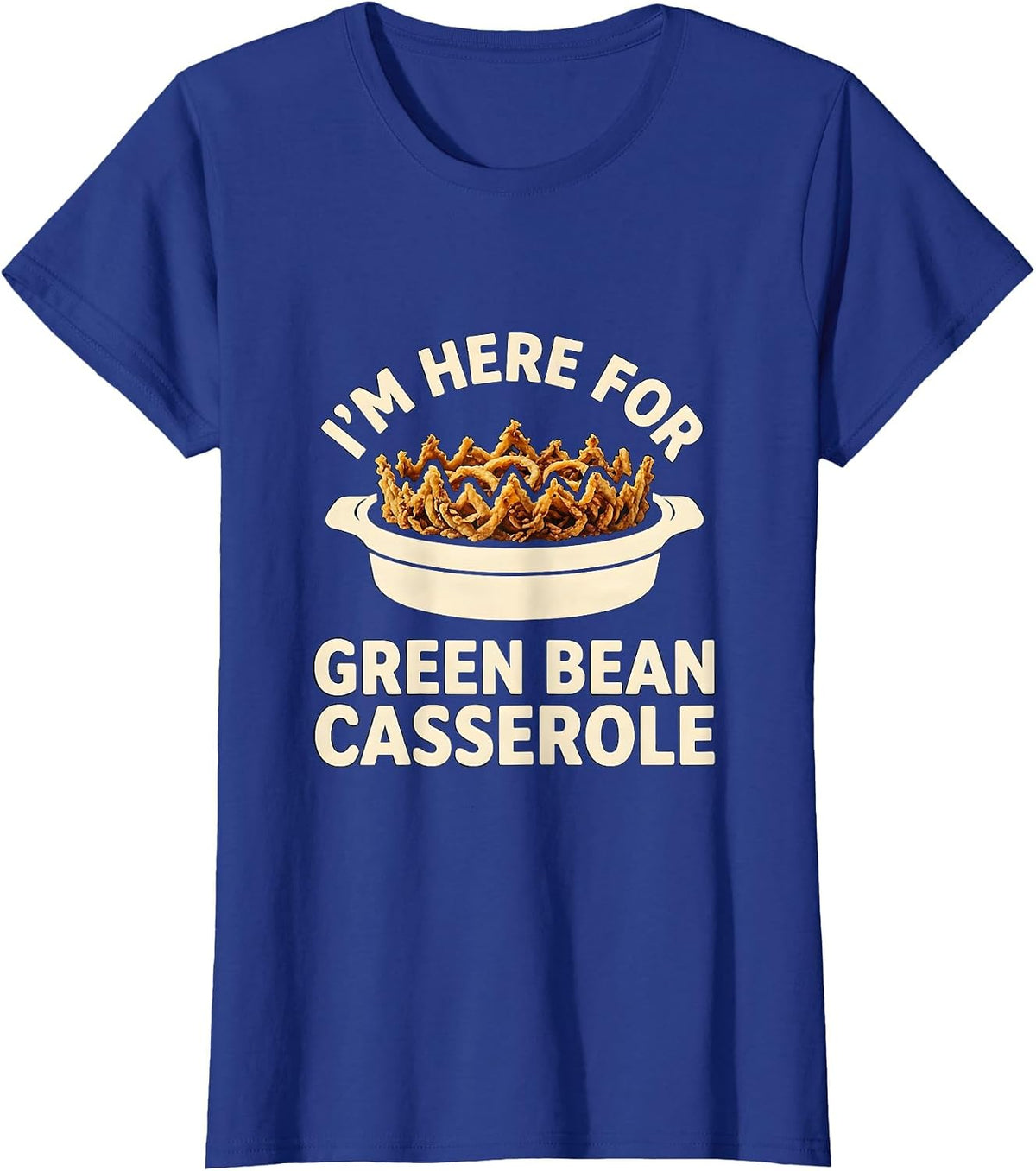 Women's I’m Here For Green Bean Casserole Funny Thanksgiving T-Shirt - Royal Blue