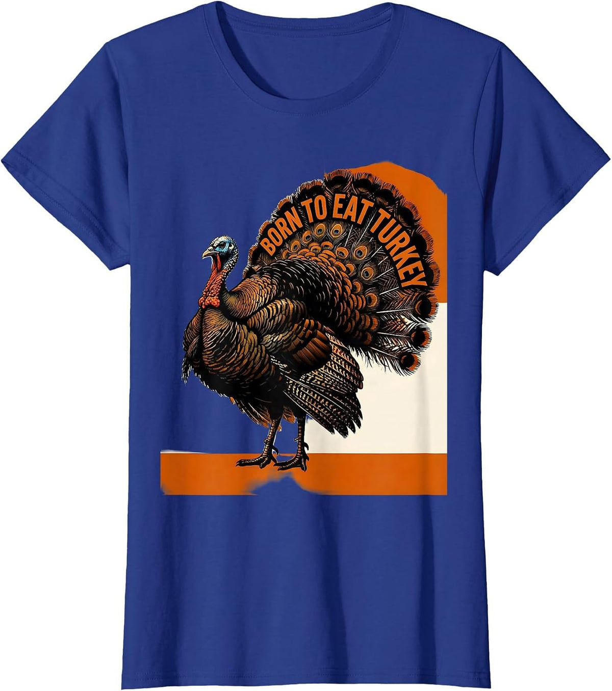 Women's Born to Eat Turkey Thanksgiving Design T-Shirt - Royal Blue