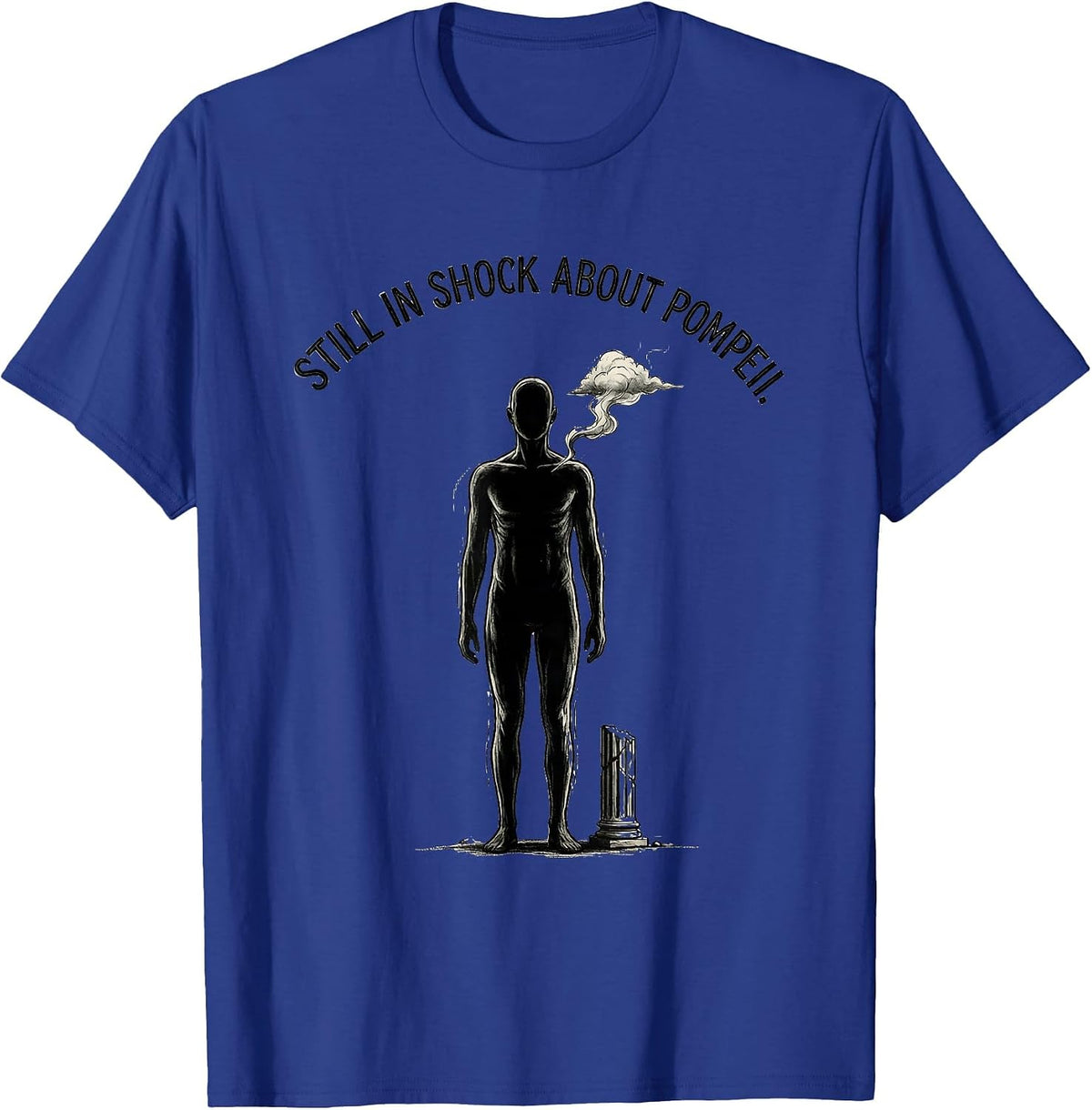 Men's Still In Shock About Pompeii Funny Roman Empire History Meme T-Shirt - Royal Blue