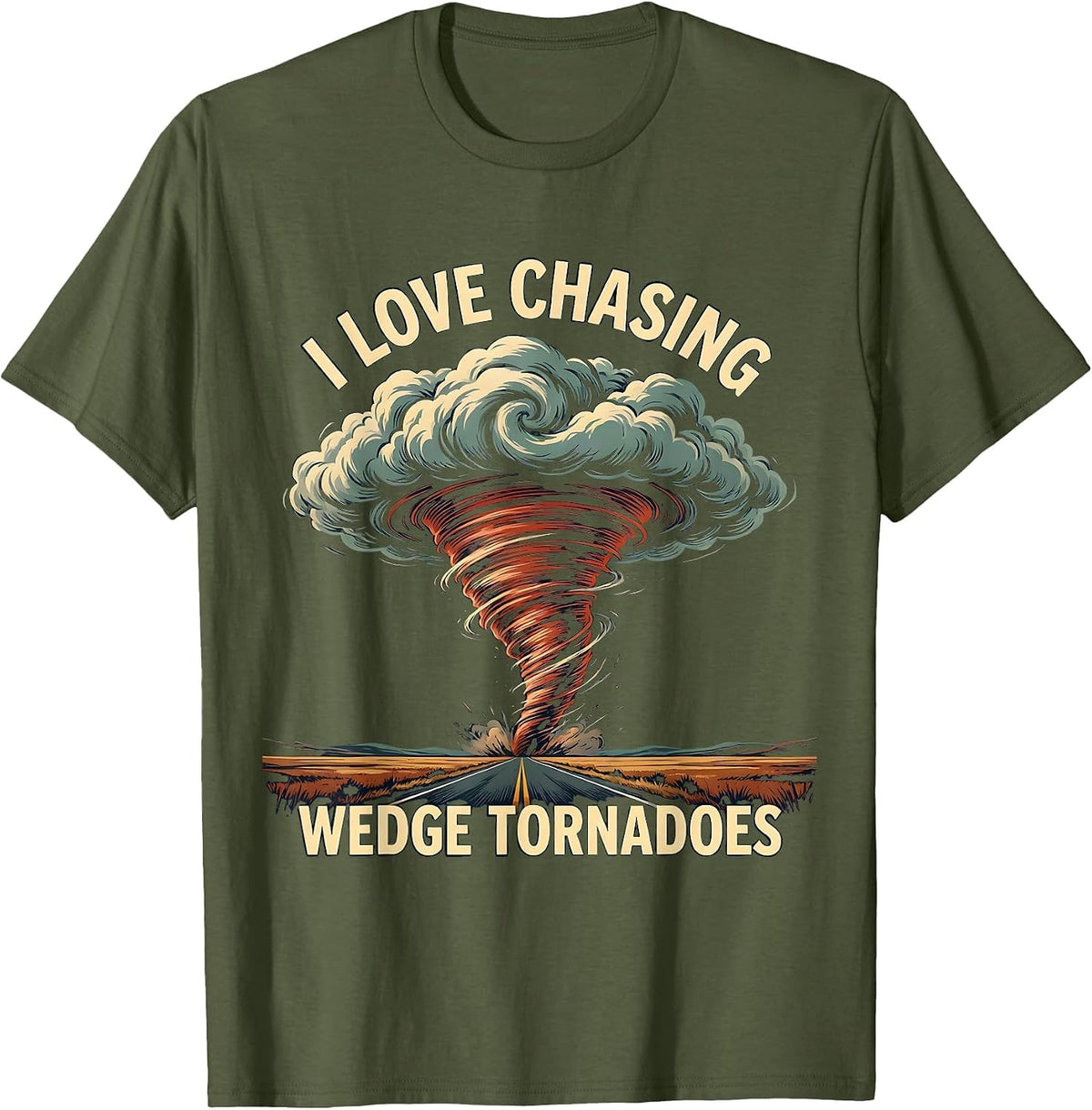 I Love Chasing Wedge Tornadoes Storm Chaser Meteorology T-Shirt - Olive Green