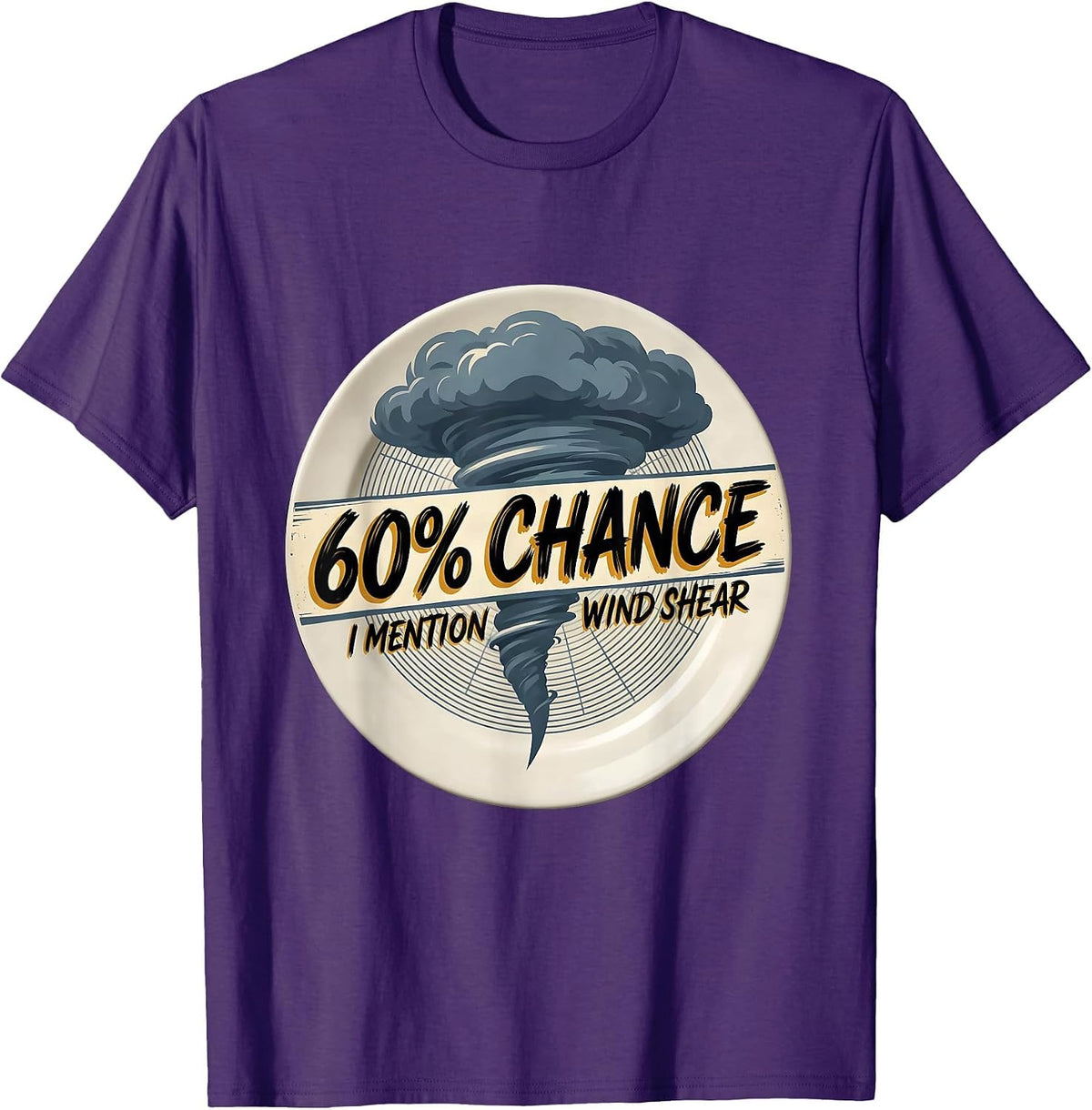 60% Chance I Mention Wind Shear Funny Storm Chaser T-Shirt - Purple