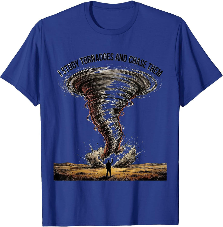 I Study Tornadoes And Chase Them Funny Storm Chaser T-Shirt - Royal Blue