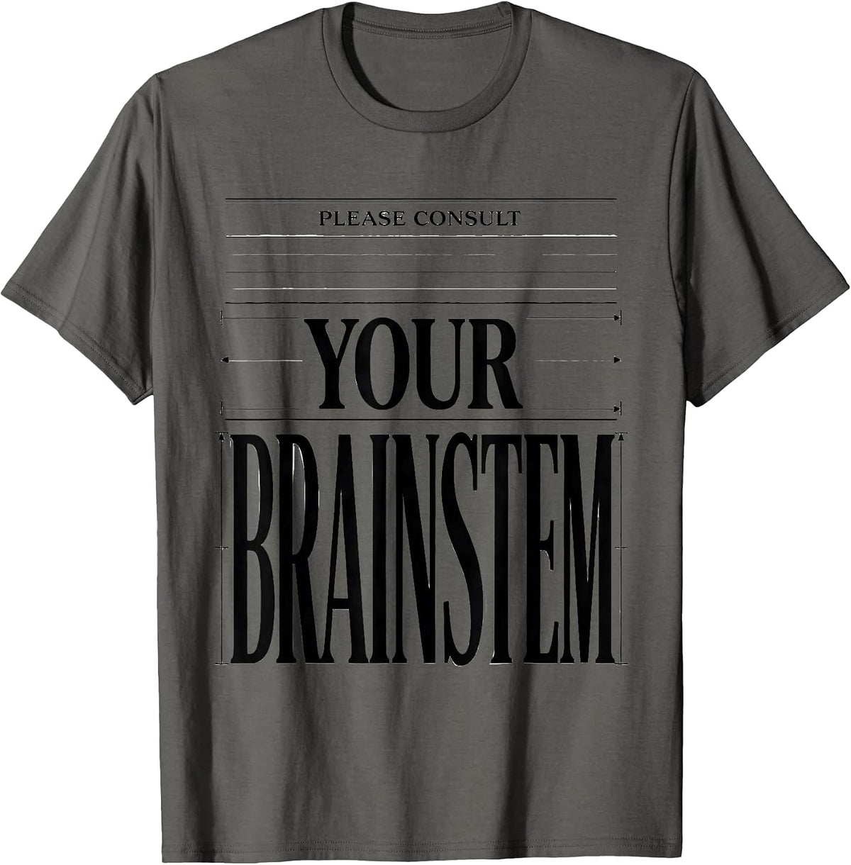 Please Consult Your Brainstem Funny Science Student Anatomy T-Shirt - Asphalt Grey