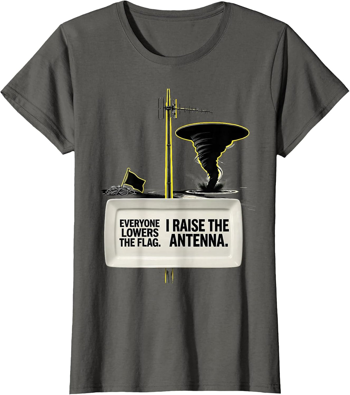 Women's Everyone Lowers The Flag. I Raise The Antenna. Storm Chaser T-Shirt - Asphalt Grey