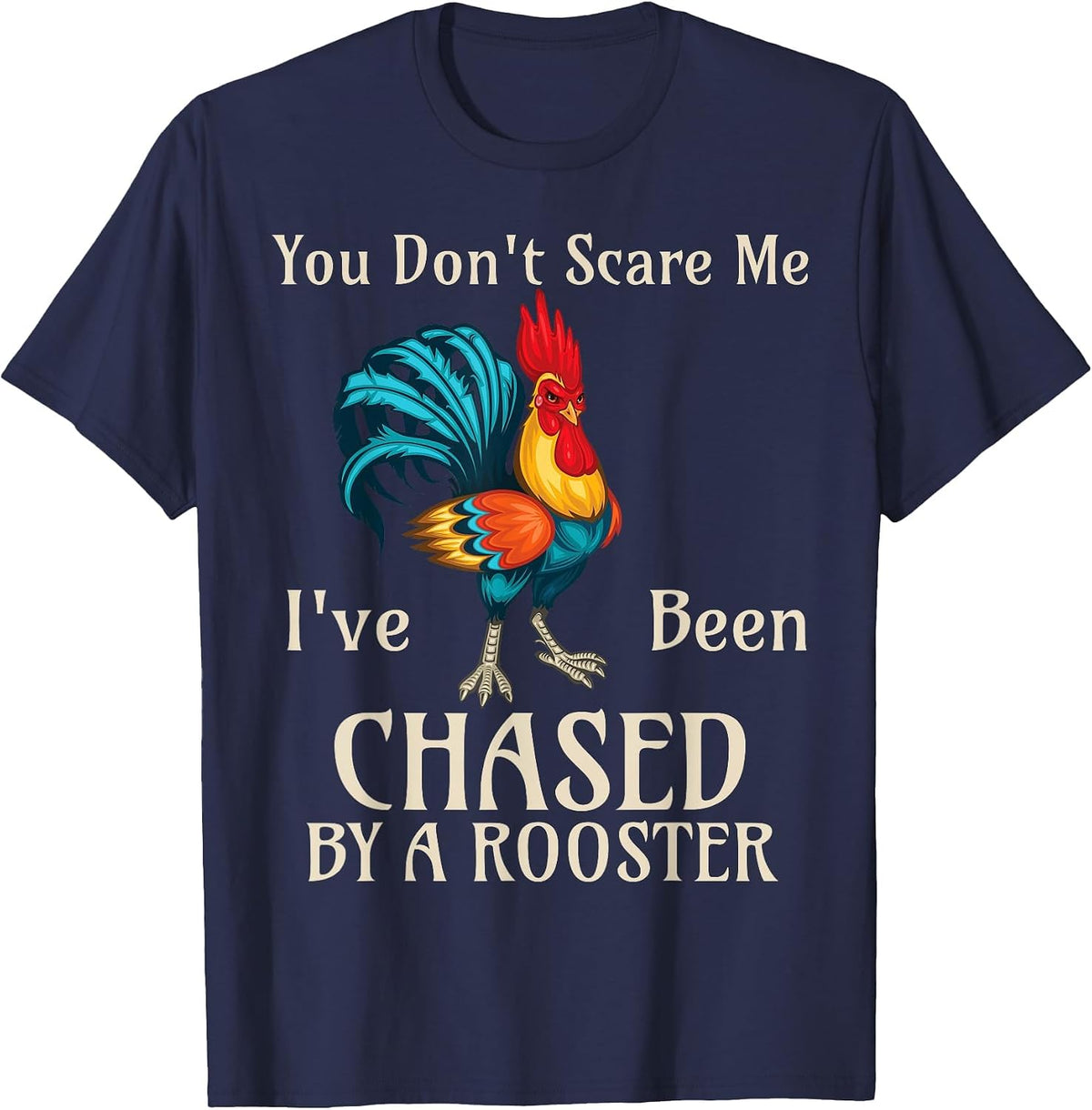 You Don't Scare Me I've Been Chased By A Rooster Funny Farm T-Shirt - Navy Blue