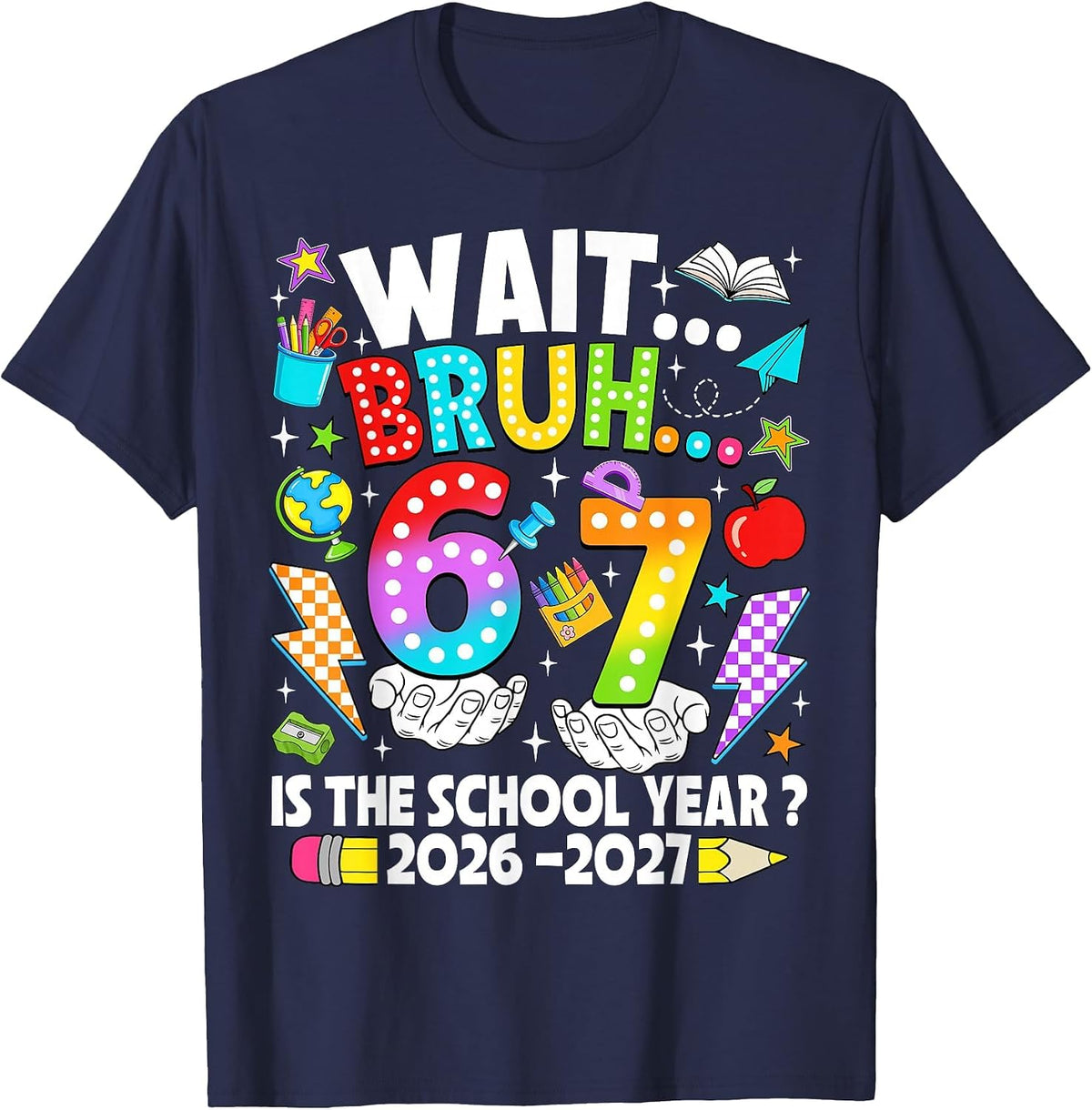Wait Bruh 67 is The School Year 2026 2027 6 7 Back to School T-Shirt - Navy Blue