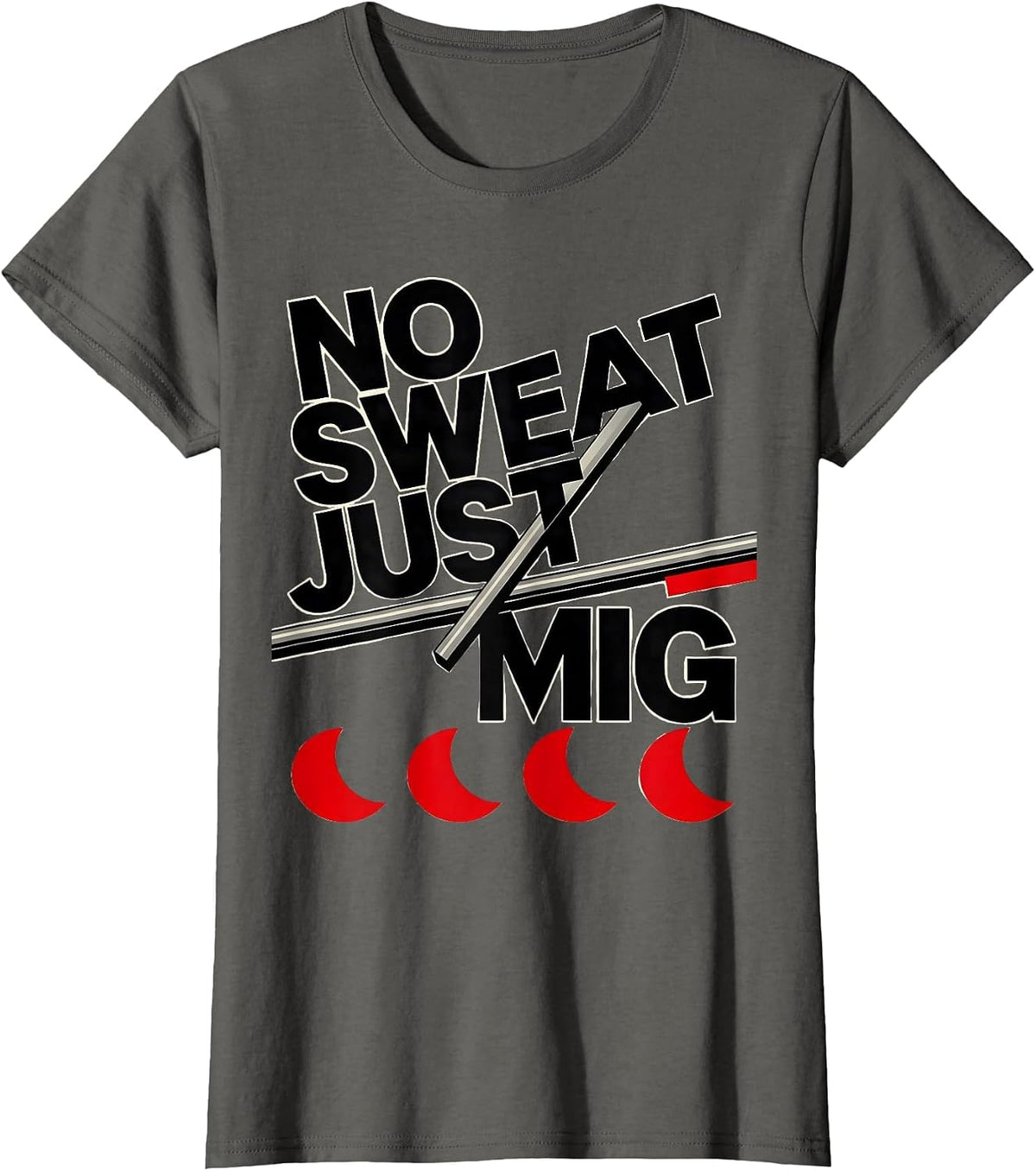 Women's No Sweat, Just MIG Funny Welder Metal Worker Occupational T-Shirt - Asphalt Grey