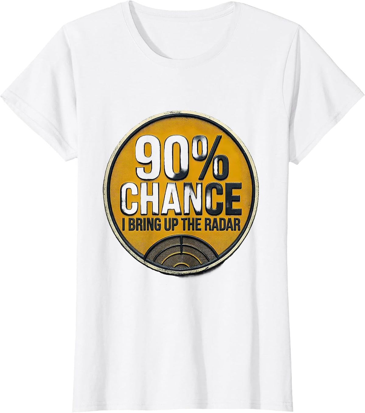 90% Chance I Bring Up The Radar Funny Storm Chaser T-Shirt - White