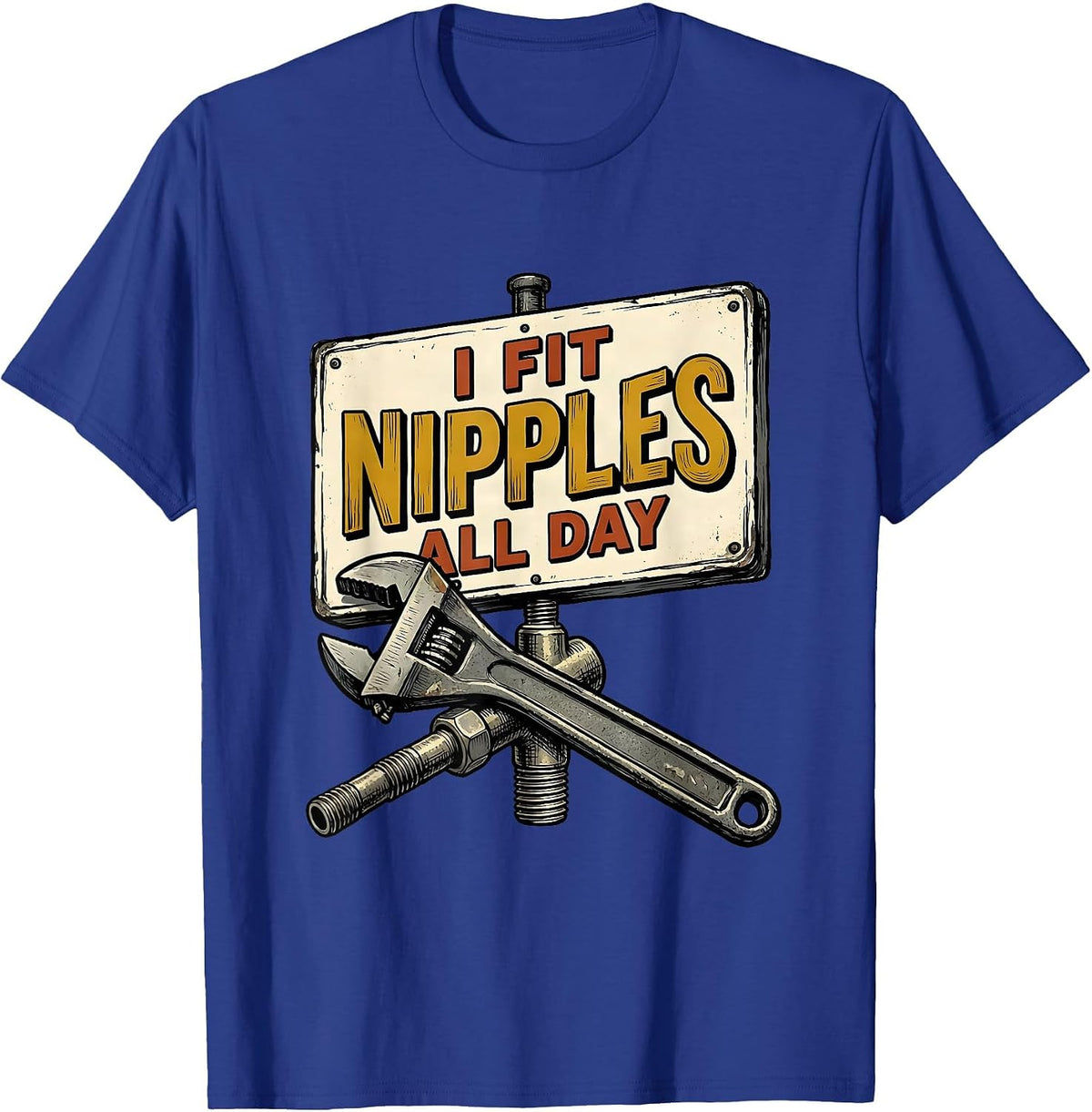 I Fit Nipples All Day Funny Plumber Pipefitter Occupational T-Shirt - Royal Blue
