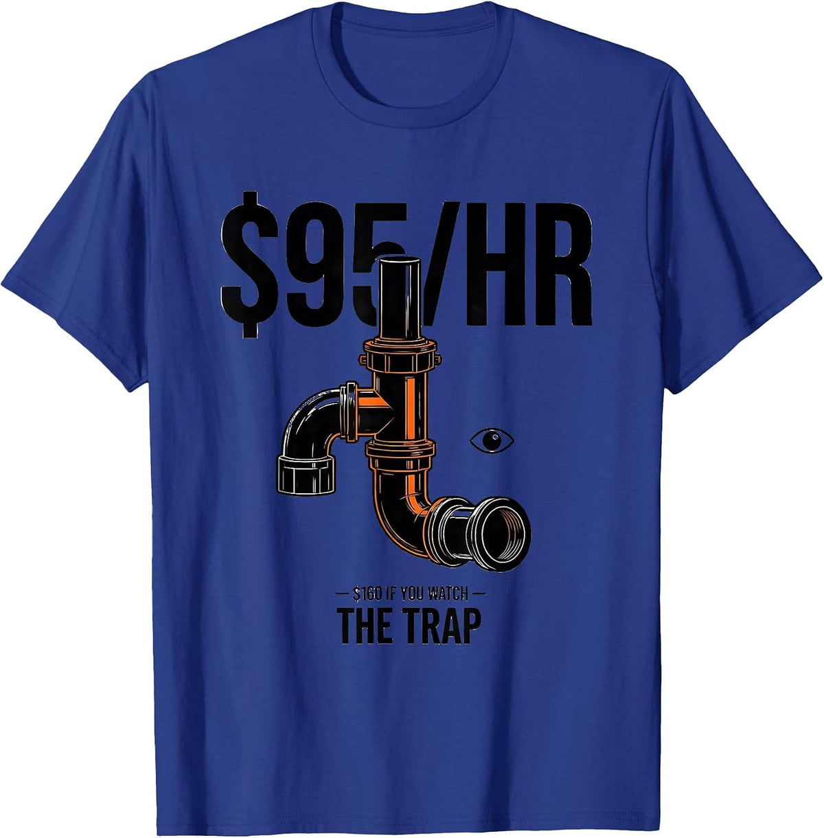 Men's $95/HR — $160 IF YOU WATCH THE TRAP Funny Plumber Pipefitter T-Shirt - Royal Blue