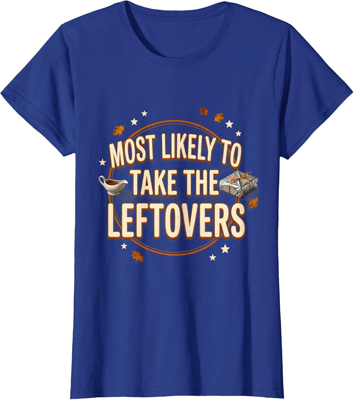 Women's Most Likely To Take The Leftovers Funny Thanksgiving T-Shirt - Royal Blue