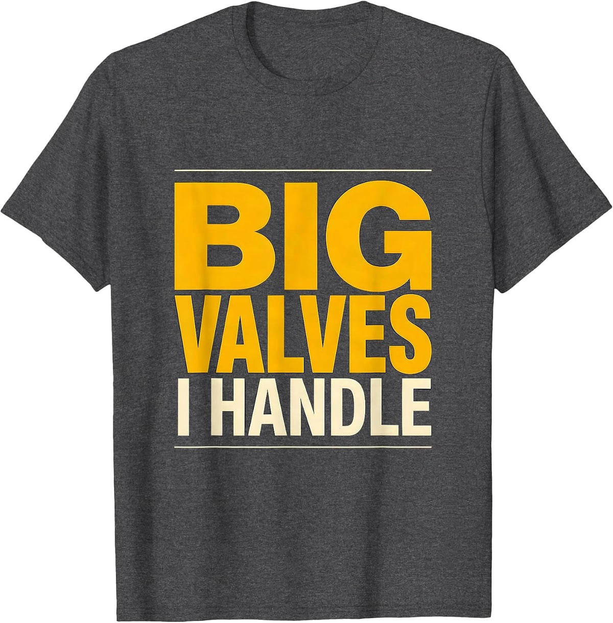 I Handle Big Valves Funny Plumber Pipefitter Occupational T-Shirt - Dark Heather Grey