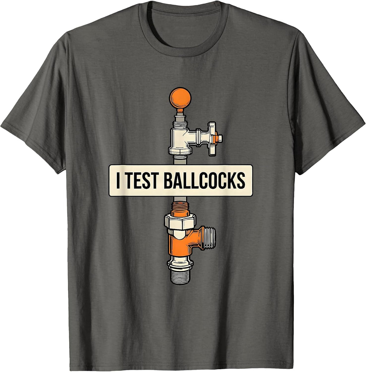 Men's I Test Ballcocks Funny Plumber Pipefitter Steamfitter Gift T-Shirt - Asphalt Grey